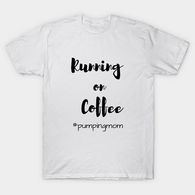 Running On Coffee Breastfeeding Mom T-Shirt by Burrow Designs